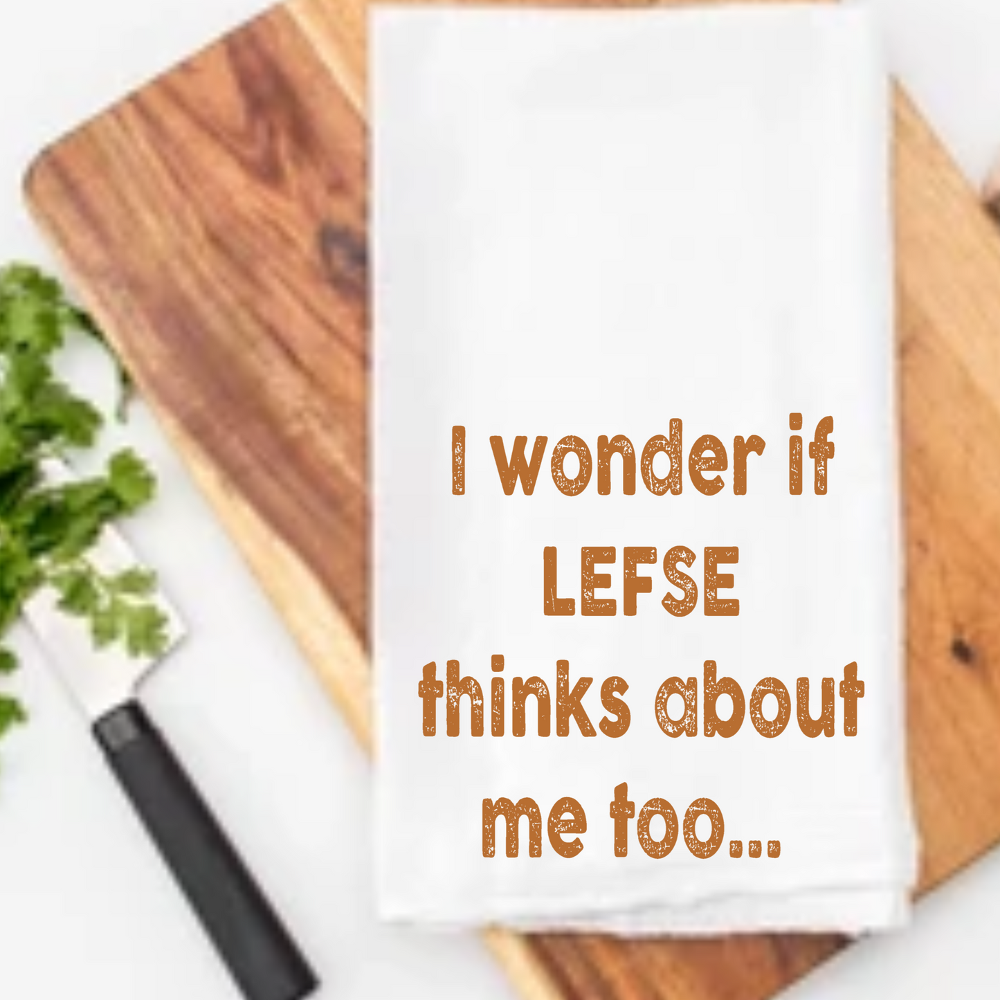 Kitchen Towel - I Wonder If Lefse Thinks About Me Too